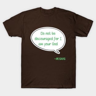 Bible quote "Do not be discouraged for I am your God" Jesus in green Christian design T-Shirt